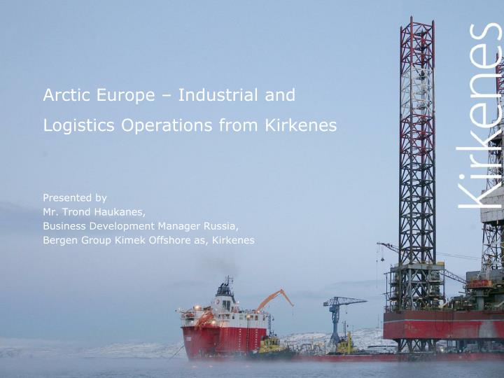 arctic europe industrial and logistics operations from kirkenes