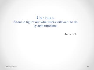 Use cases A tool to figure out what users will want to do system functions