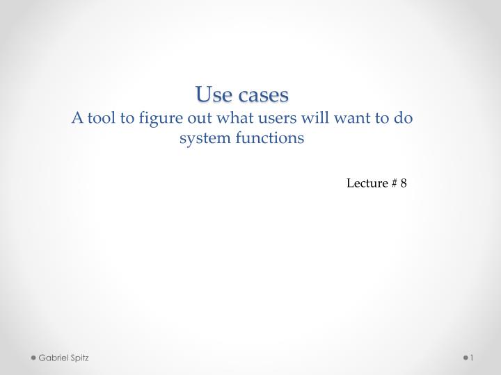 use cases a tool to figure out what users will want to do system functions