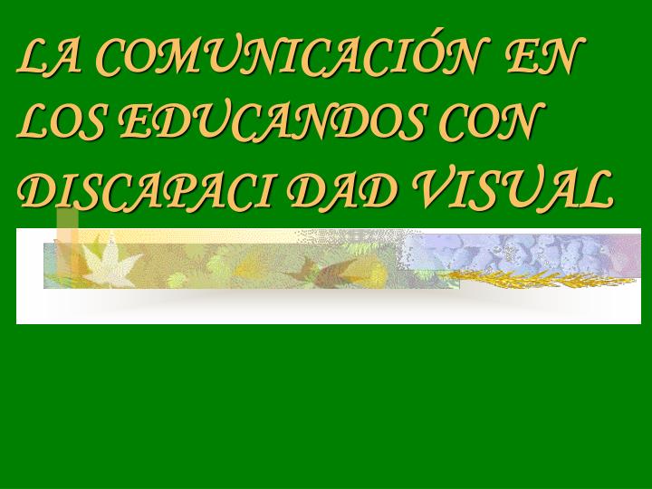 la comunicaci n en los educandos con discapaci dad visual