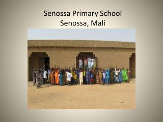 Senossa Primary School Senossa, Mali West Africa