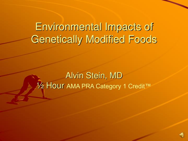 environmental impacts of genetically modified foods alvin stein md hour ama pra category 1 credit