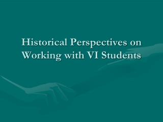 Historical Perspectives on Working with VI Students