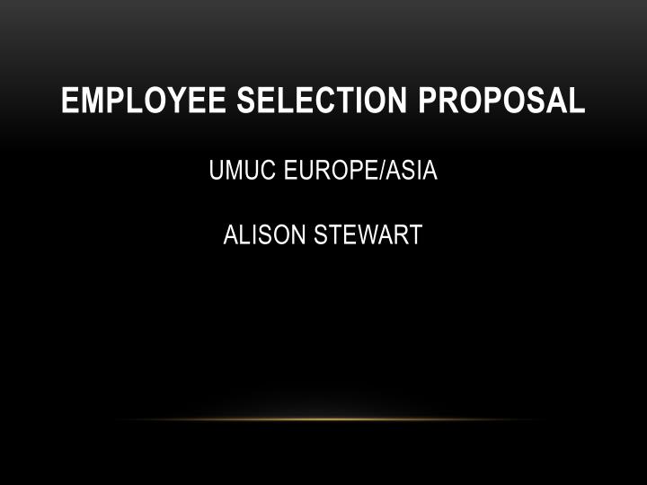 employee selection proposal umuc europe asia alison stewart