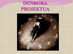 DENBORA PROIEKTUA - slide 1