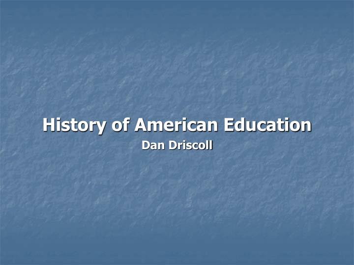 history of american education dan driscoll