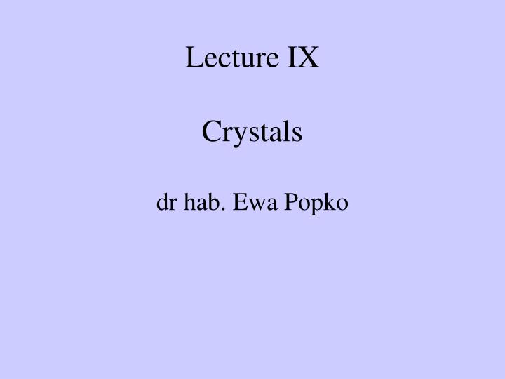 lecture ix crystals dr hab ewa popko