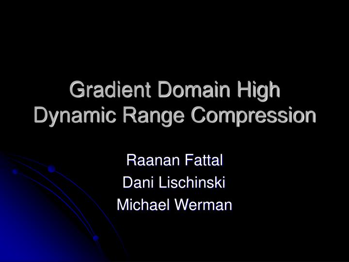 gradient domain high dynamic range compression