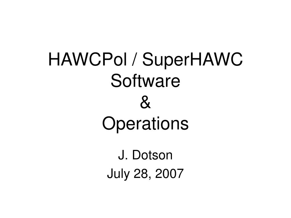 Hawc Software PPT - HAWCPol / SuperHAWC Software & Operations PowerPoint Presentation ...