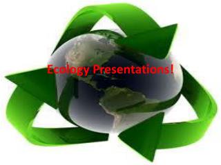 Ecology Presentations!