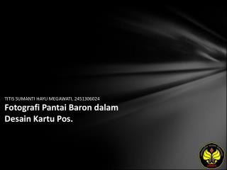 TITIS SUMANTI HAYU MEGAWATI, 2451306024 Fotografi Pantai Baron dalam Desain Kartu Pos.