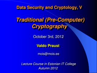 Data Security and Cryptology, V Traditional (Pre-Computer) Cryptography