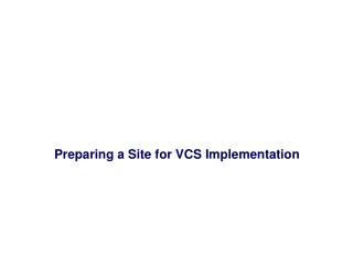 Preparing a Site for VCS Implementation