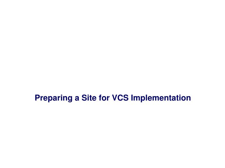 preparing a site for vcs implementation