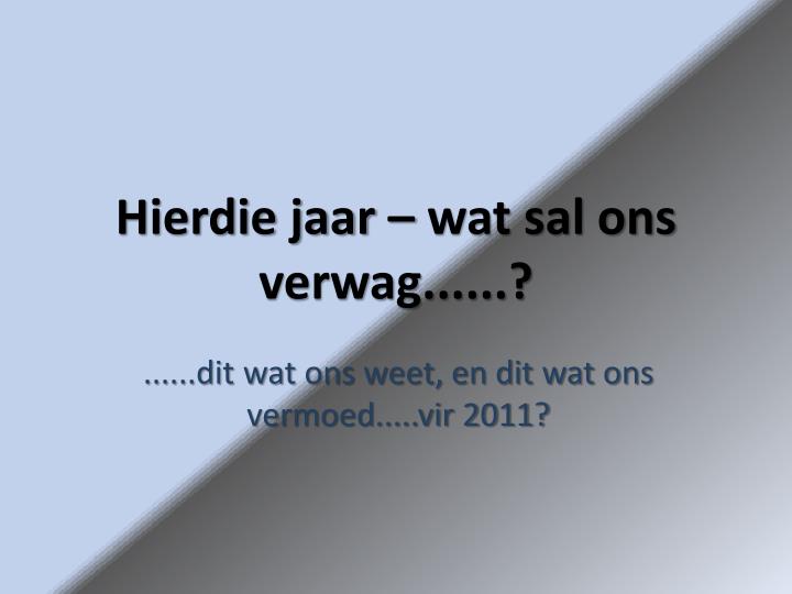 hierdie jaar wat sal ons verwag