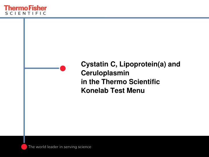 cystatin c lipoprotein a and ceruloplasmin in the thermo scientific konelab test menu