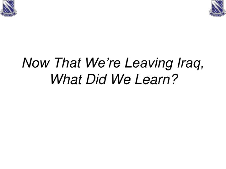now that we re leaving iraq what did we learn