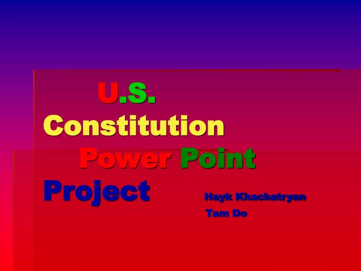 u s constitution power point project hayk khachatryan tam do