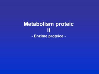 Metabolism proteic II - Enzime proteice -