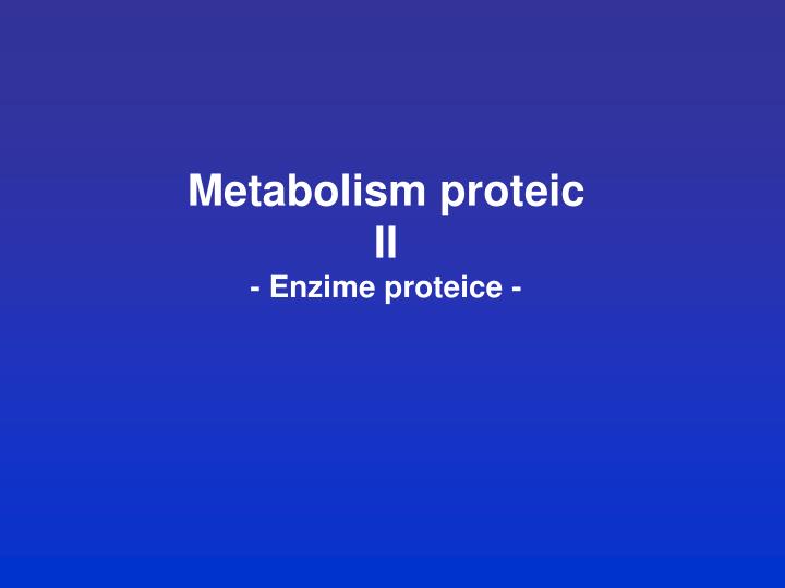 metabolism proteic ii enzime proteice