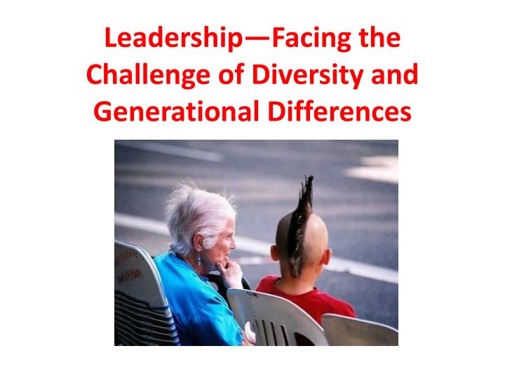 leadership facing the challenge of diversity and generational differences