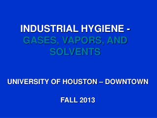 INDUSTRIAL HYGIENE - GASES, VAPORS, AND SOLVENTS