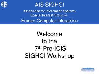 Welcome to the 7 th Pre-ICIS SIGHCI Workshop