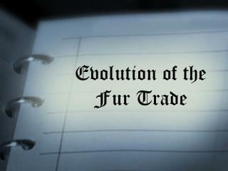 Evolution of the Fur Trade