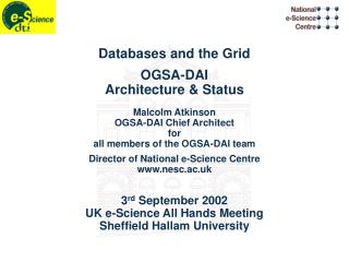 Databases and the Grid OGSA-DAI Architecture &amp; Status Malcolm Atkinson OGSA-DAI Chief Architect