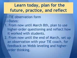 Learn today, plan for the future, practice, and reflect