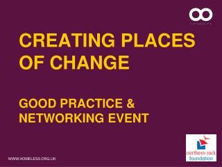 Creating Places Of Change Good Practice &amp; Networking Event