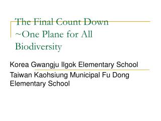 The Final Count Down ~One Plane for All Biodiversity