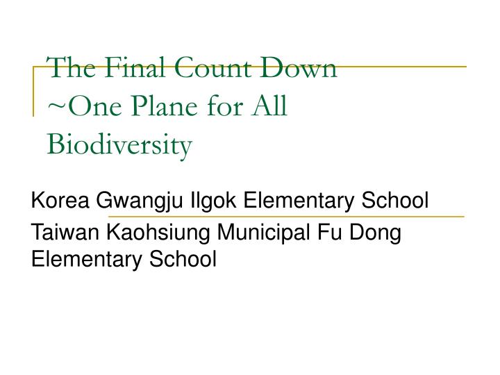 the final count down one plane for all biodiversity
