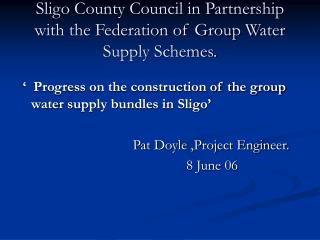 Sligo County Council in Partnership with the Federation of Group Water Supply Schemes.