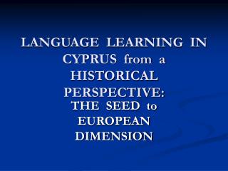LANGUAGE LEARNING IN CYPRUS from a HISTORICAL PERSPECTIVE: