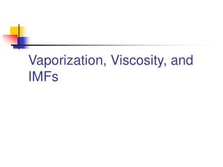 Vaporization, Viscosity, and IMFs