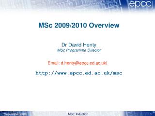 MSc 200 9 /2010 Overview Dr David Henty MSc Programme Director