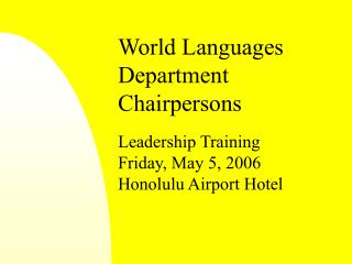 World Languages Department Chairpersons Leadership Training Friday, May 5, 2006