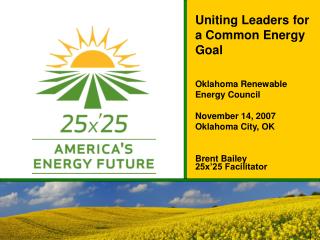 Uniting Leaders for a Common Energy Goal Oklahoma Renewable Energy Council November 14, 2007