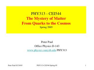 PHY313 - CEI544 The Mystery of Matter From Quarks to the Cosmos Spring 2005