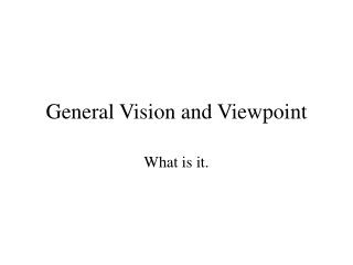 General Vision and Viewpoint