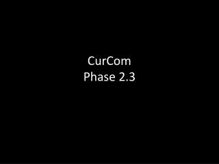 CurCom Phase 2.3