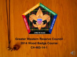 Greater Western Reserve Council 2014 Wood Badge Course C4-463-14-1