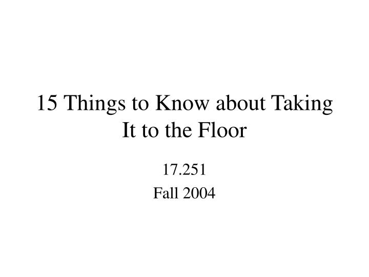 15 things to know about taking it to the floor