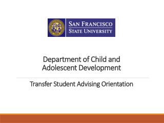 Department of Child and Adolescent Development Transfer Student Advising Orientation