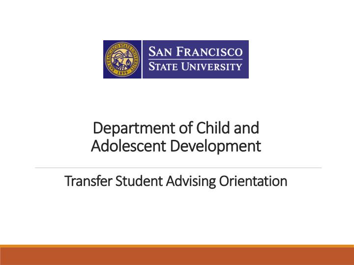 department of child and adolescent development transfer student advising orientation