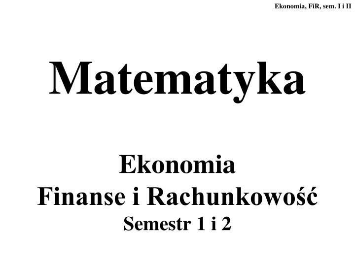 PPT - Matematyka Ekonomia Finanse I Rachunkowość Semestr 1 I 2 ...