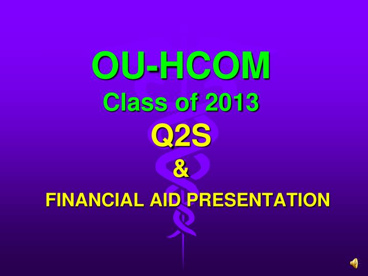 ou hcom class of 2013 q2s financial aid presentation