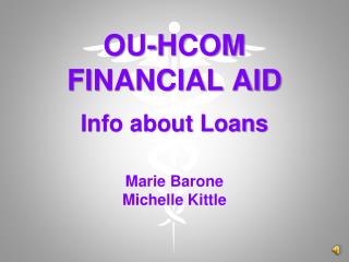 OU-HCOM FINANCIAL AID Info about Loans Marie Barone Michelle Kittle