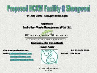 14 July 2005, Assagay Hotel, 5pm Applicant : EnviroServ Waste Management (Pty) Ltd.